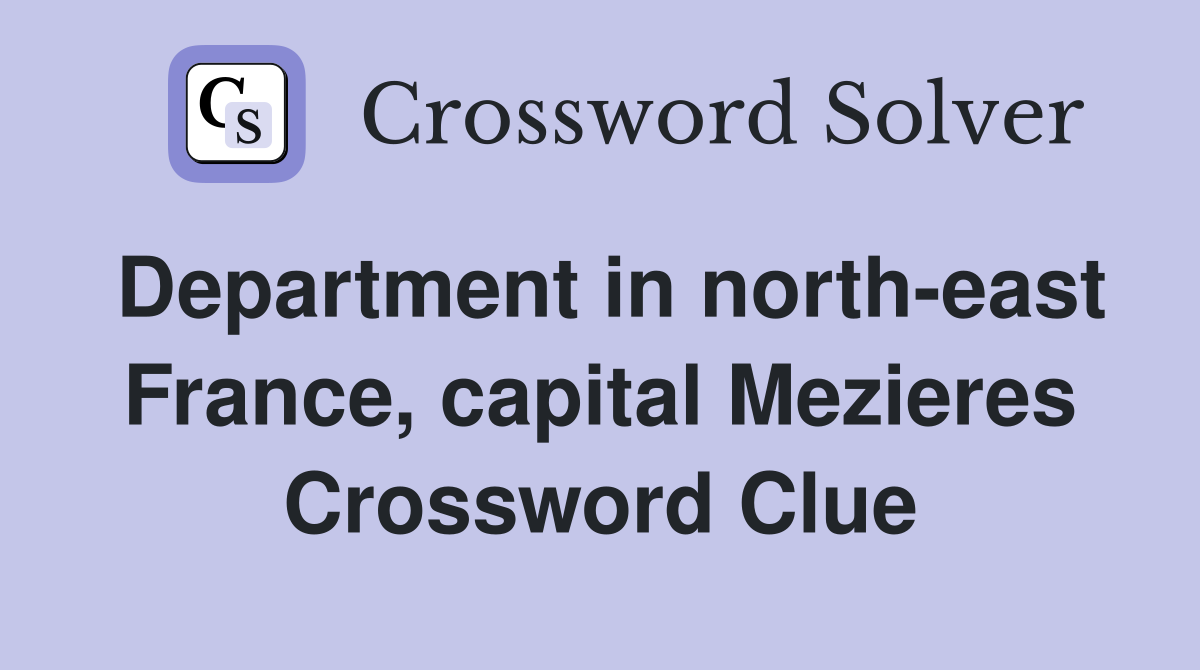 Department in north-east France, capital Mezieres Crossword Clue