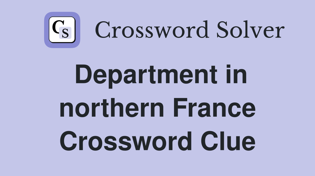Department in northern France Crossword Clue