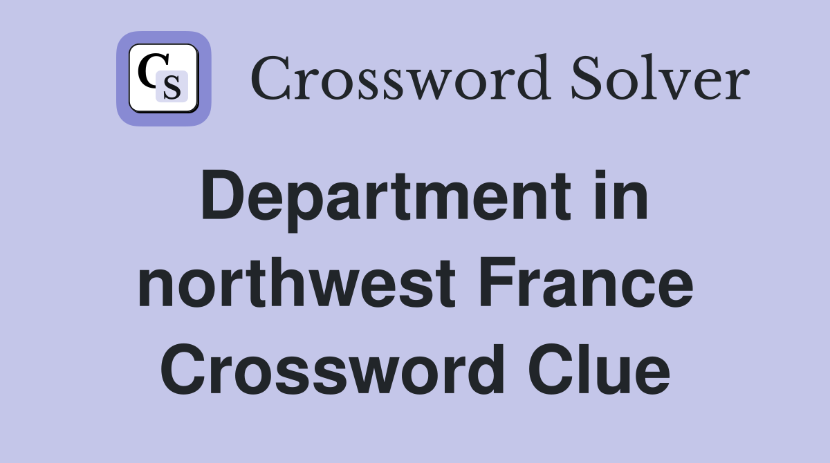 Department in northwest France Crossword Clue