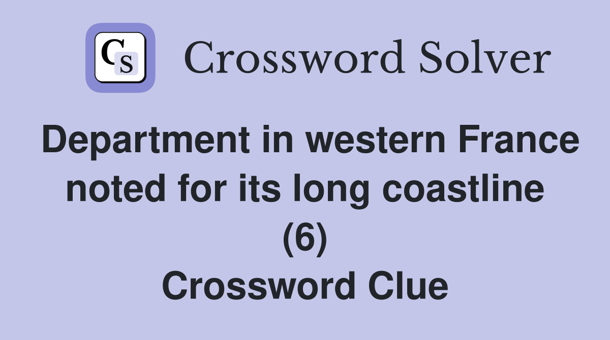 Department in western France noted for its long coastline (6) Crossword Clue