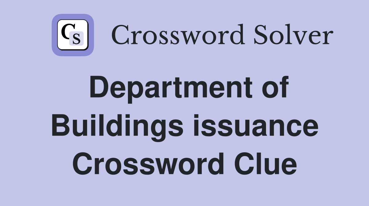 Department of Buildings issuance Crossword Clue