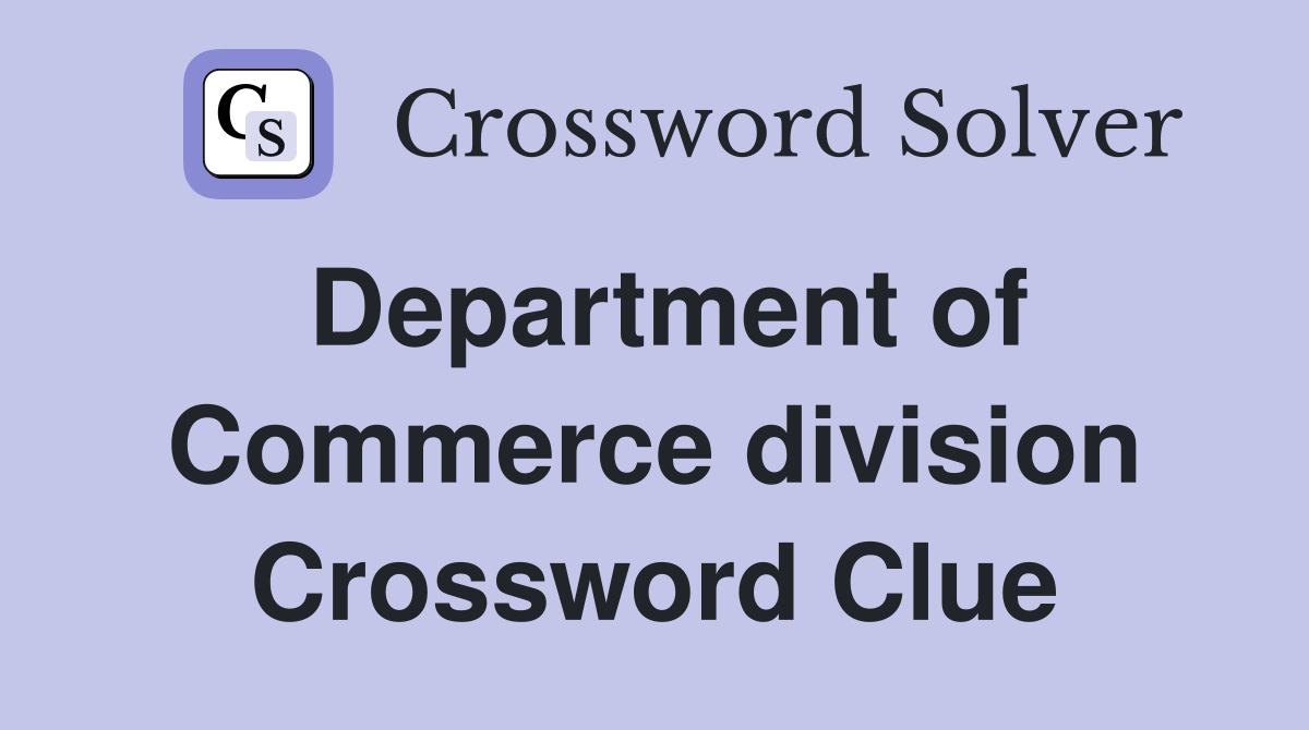 Department of Commerce division Crossword Clue