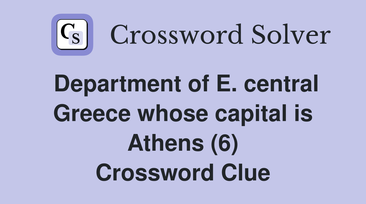 Department of E. central Greece whose capital is Athens (6) Crossword Clue