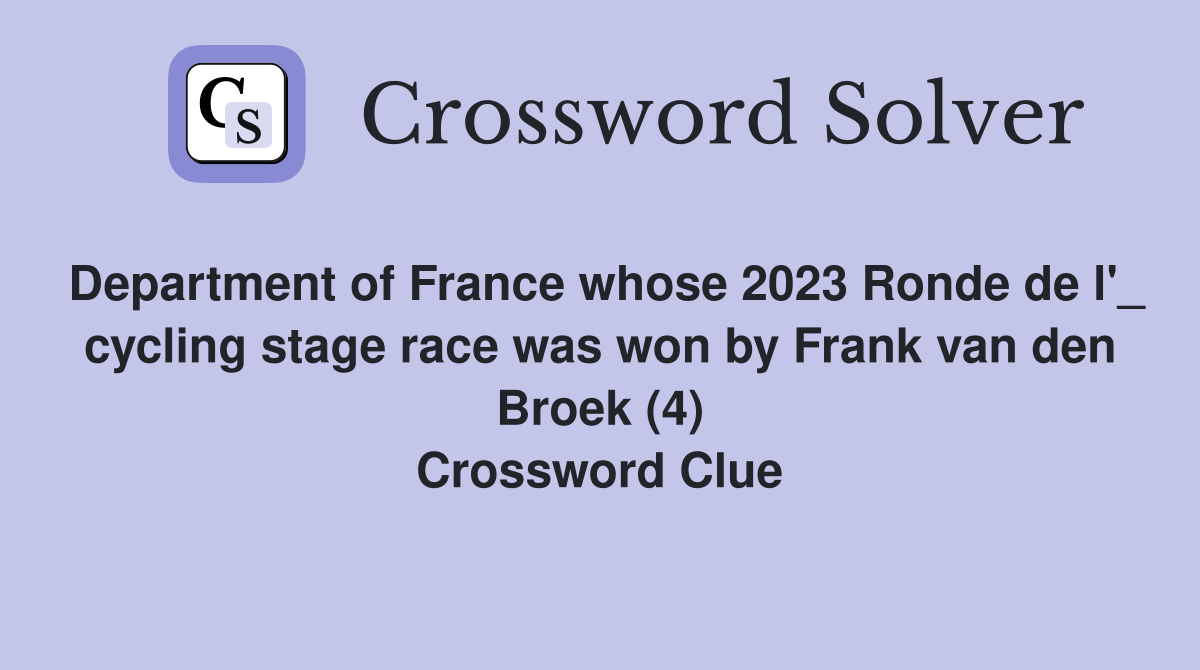 Department of France whose 2023 Ronde de l'_ cycling stage race was won by Frank van den Broek (4) Crossword Clue
