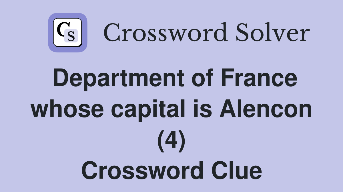 Department of France whose capital is Alencon (4) Crossword Clue
