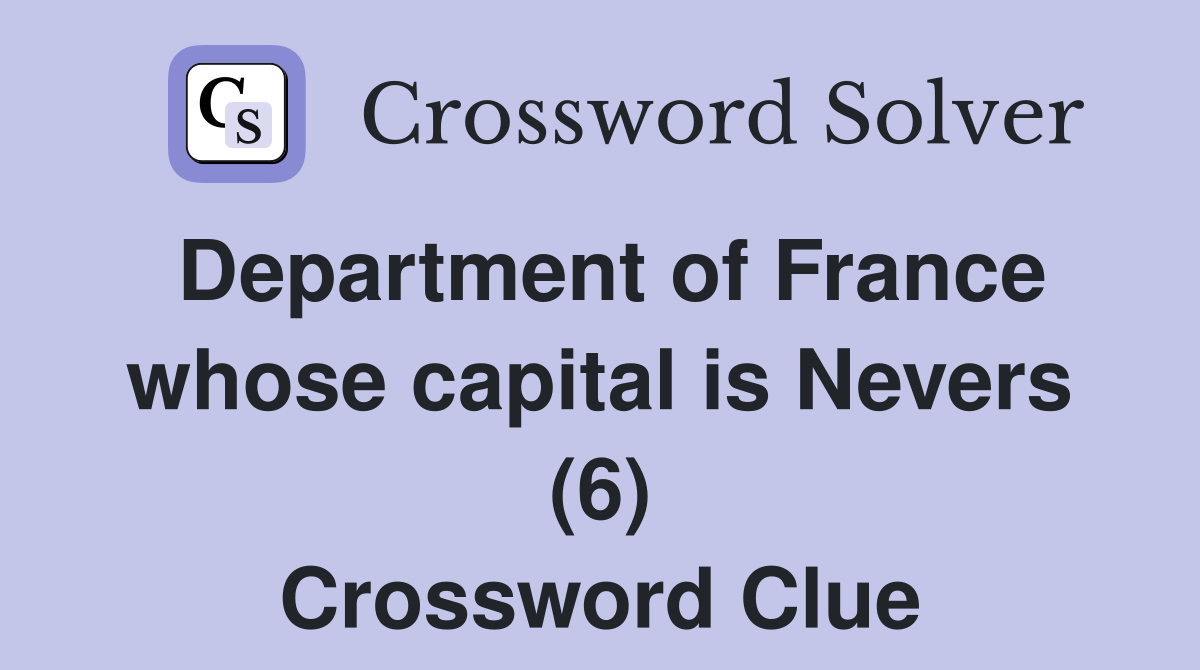 Department of France whose capital is Nevers (6) Crossword Clue