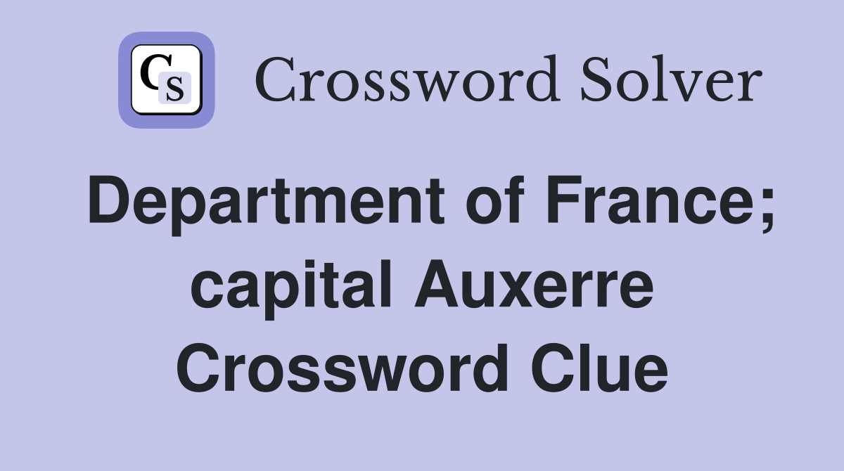 Department of France; capital Auxerre Crossword Clue