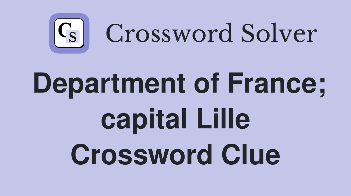 Department of France; capital Lille Crossword Clue