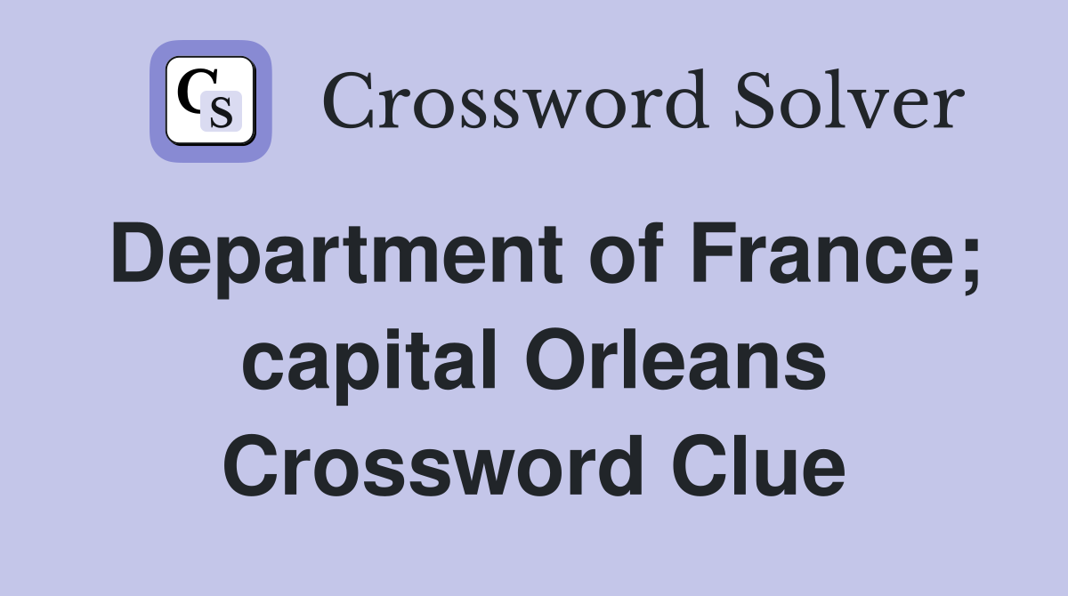 Department of France; capital Orleans Crossword Clue