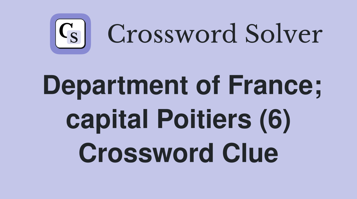 Department of France; capital Poitiers (6) Crossword Clue