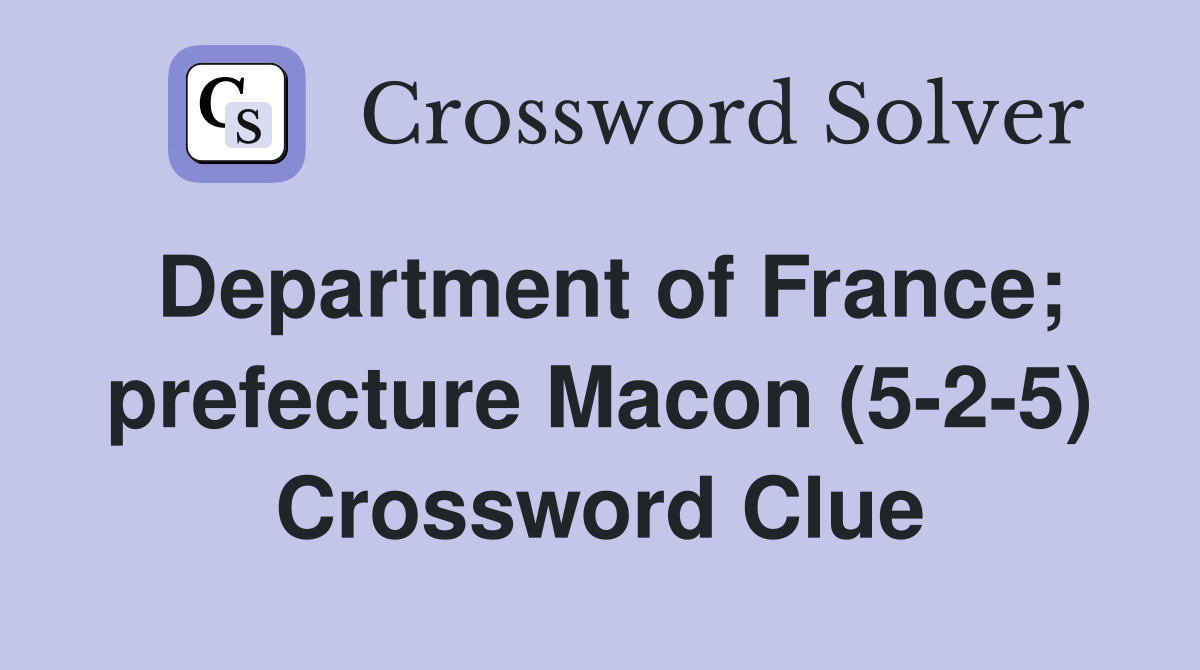 Department of France; prefecture Macon (5-2-5) Crossword Clue