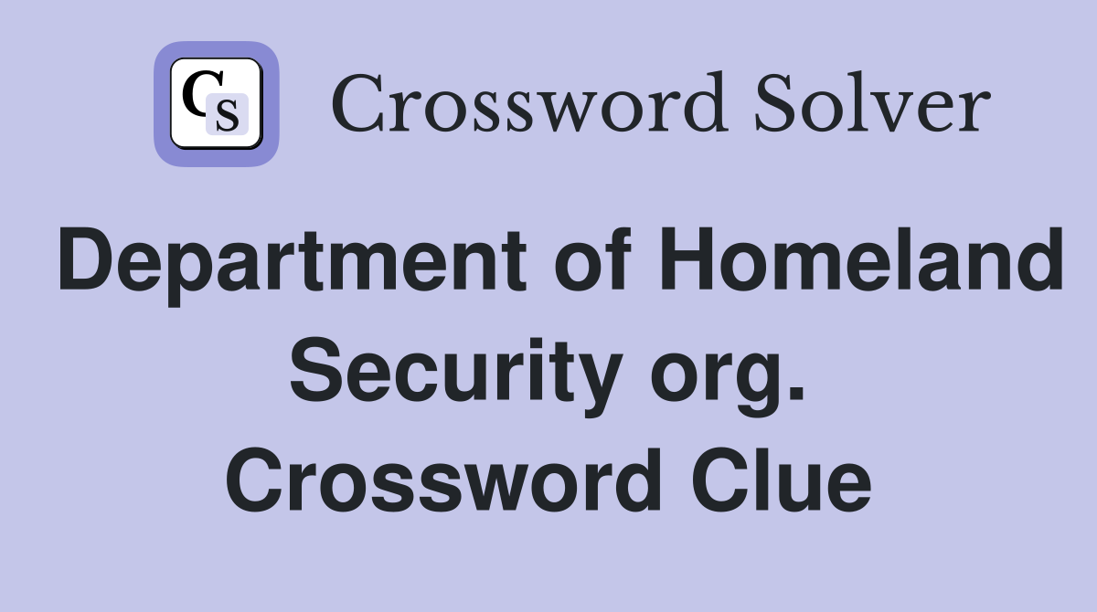 Department of Homeland Security org. Crossword Clue