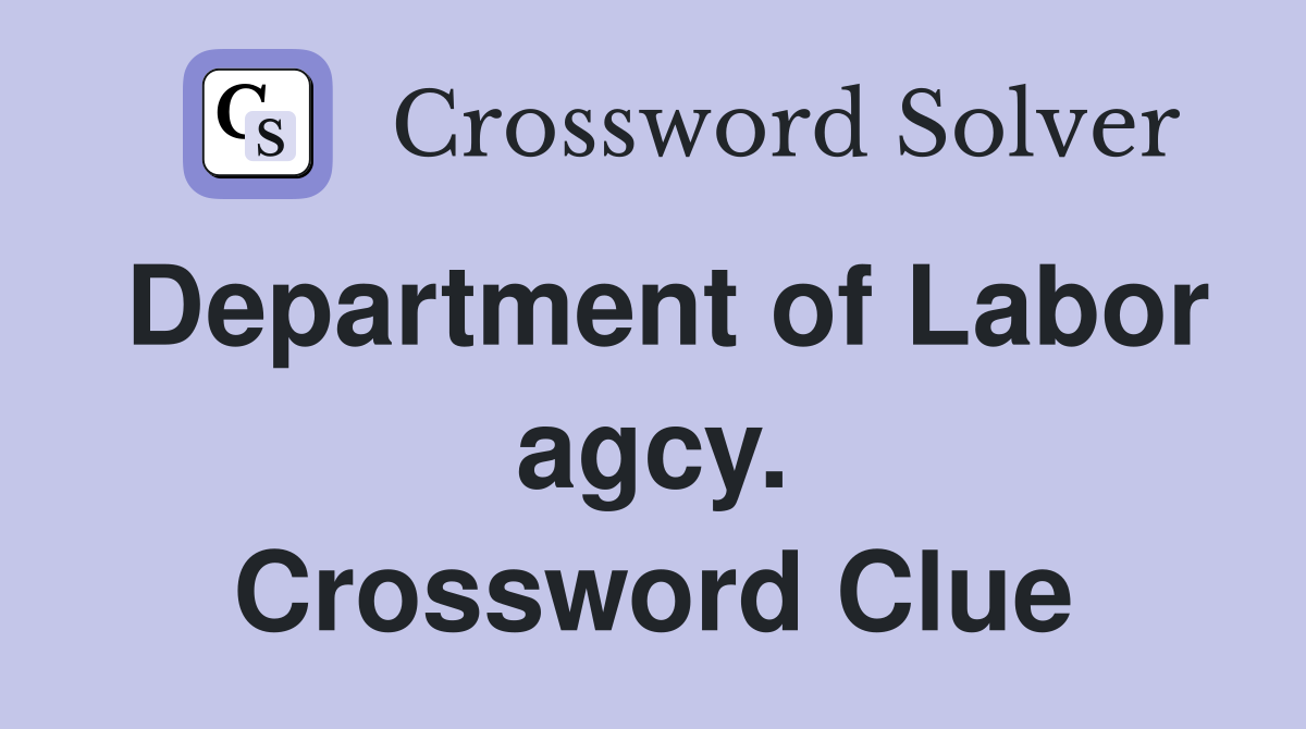 Department of Labor agcy. Crossword Clue