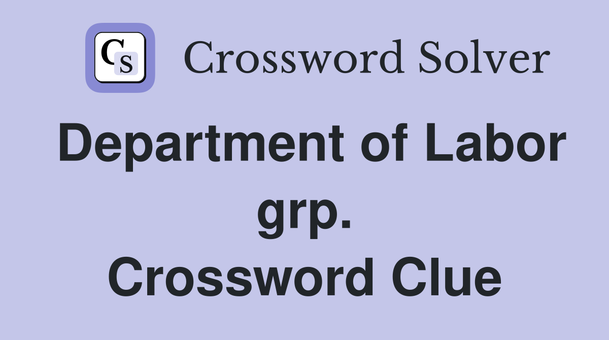 Department of Labor grp. Crossword Clue