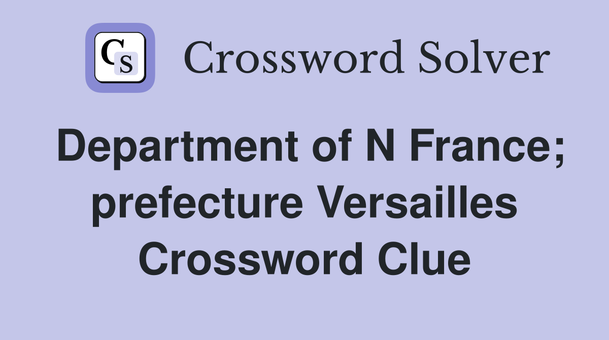 Department of N France; prefecture Versailles Crossword Clue
