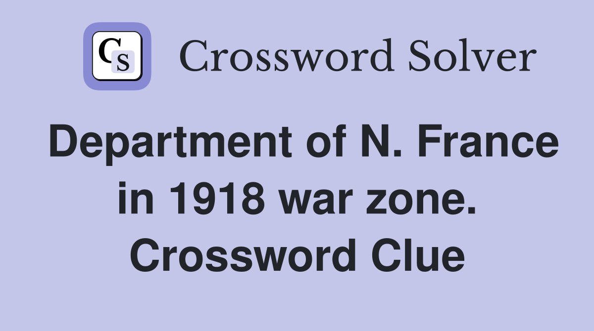 Department of N. France in 1918 war zone. Crossword Clue