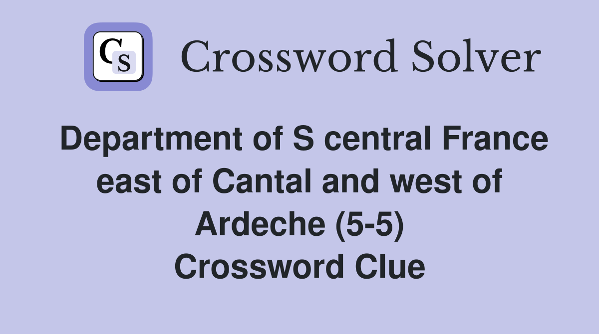 Department of S central France east of Cantal and west of Ardeche (5-5) Crossword Clue