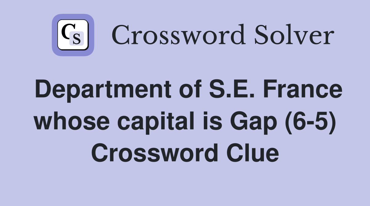 Department of S.E. France whose capital is Gap (6-5) Crossword Clue