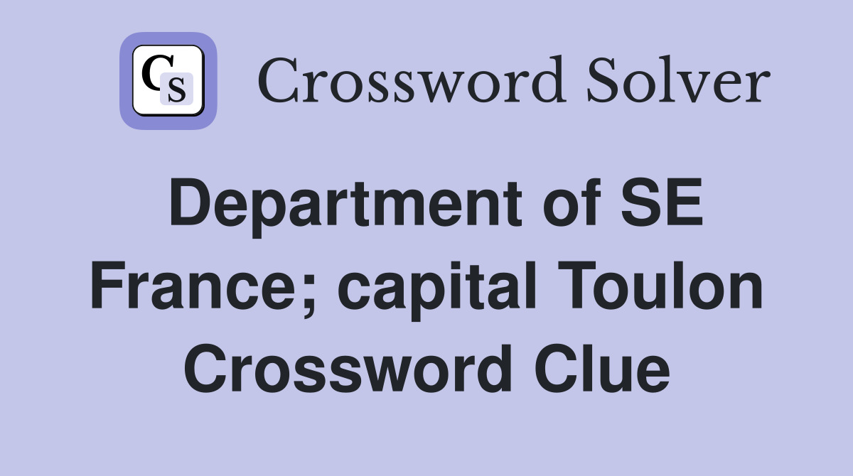 Department of SE France; capital Toulon Crossword Clue