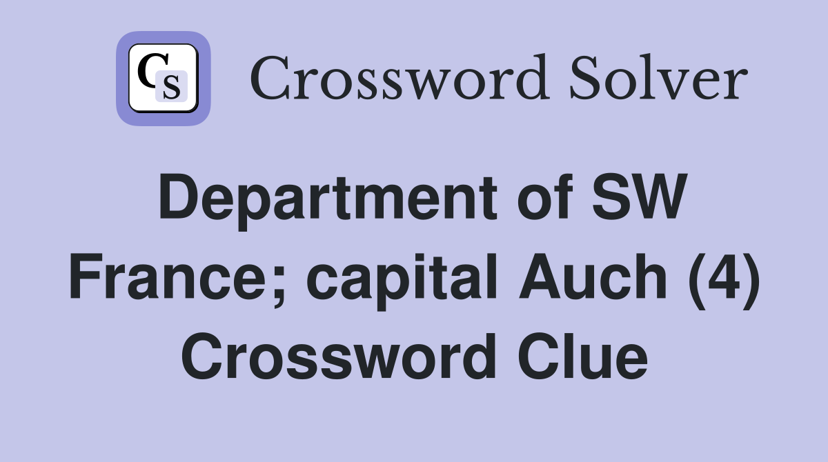 Department of SW France; capital Auch (4) Crossword Clue