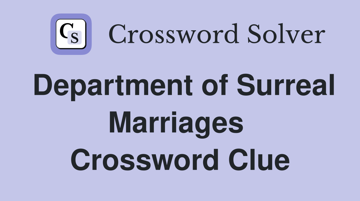 Department of Surreal Marriages  Crossword Clue