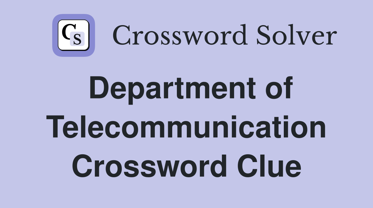 Department of Telecommunication Crossword Clue