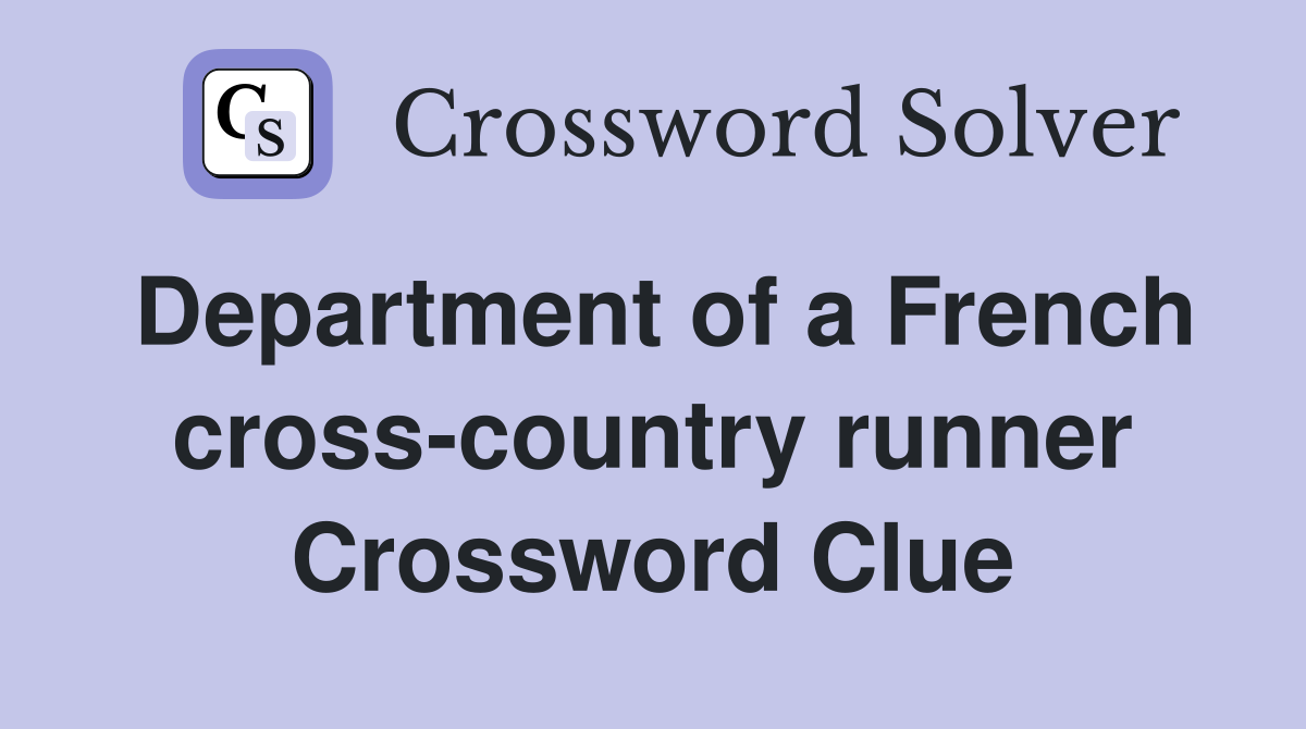 Department of a French cross-country runner Crossword Clue