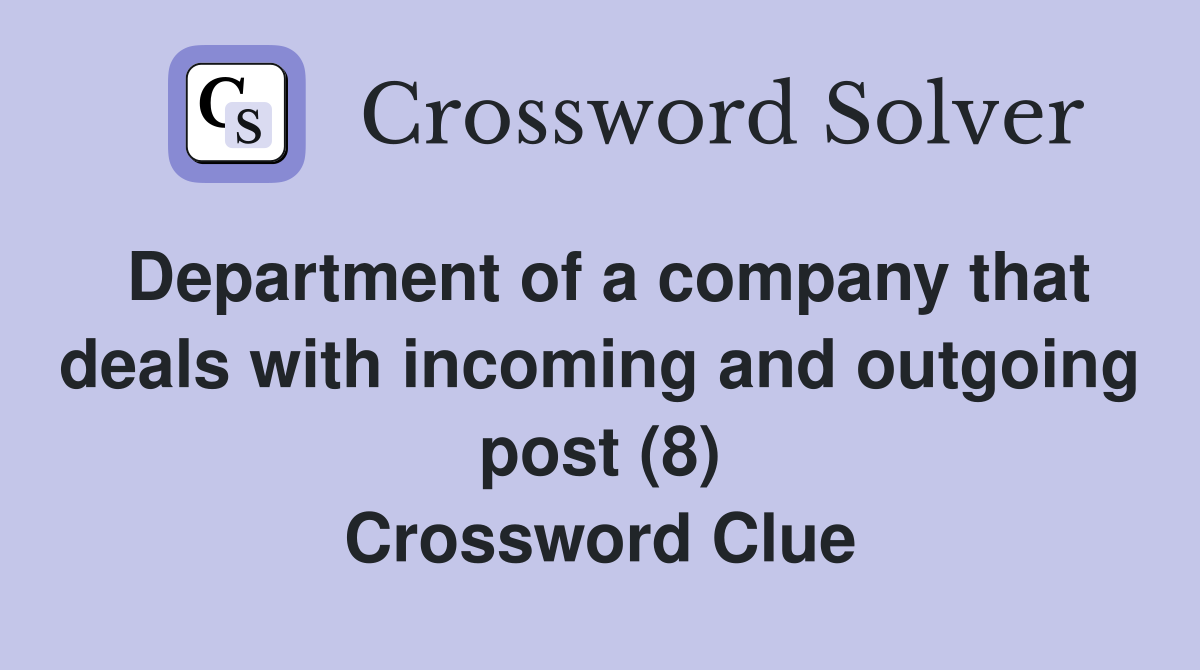 Department of a company that deals with incoming and outgoing post (8) Crossword Clue