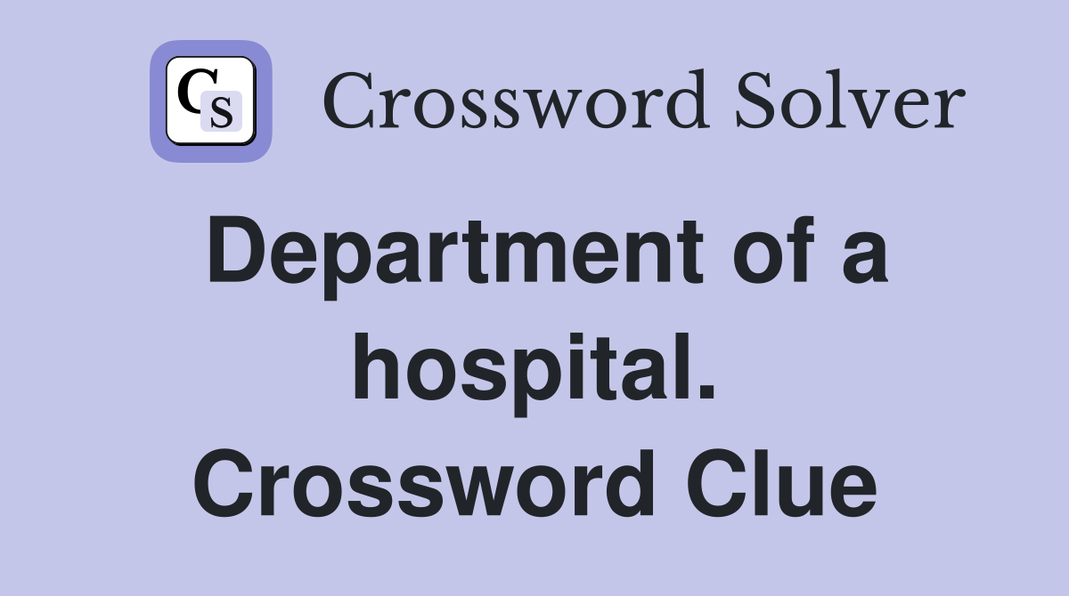 Department of a hospital. Crossword Clue