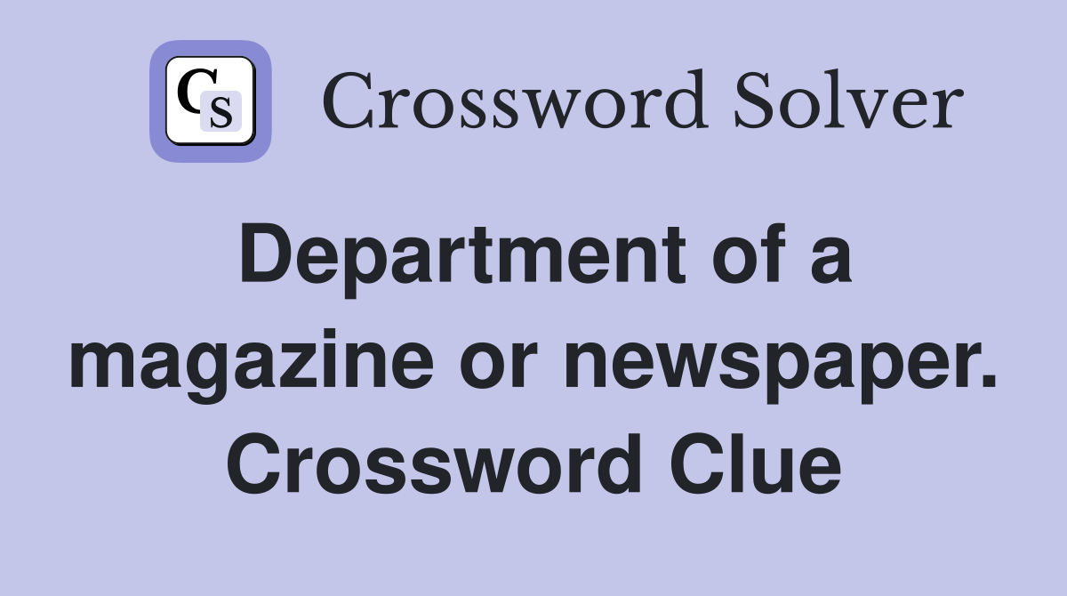 Department of a magazine or newspaper. Crossword Clue