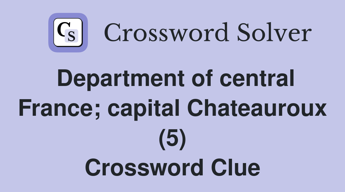Department of central France; capital Chateauroux (5) Crossword Clue