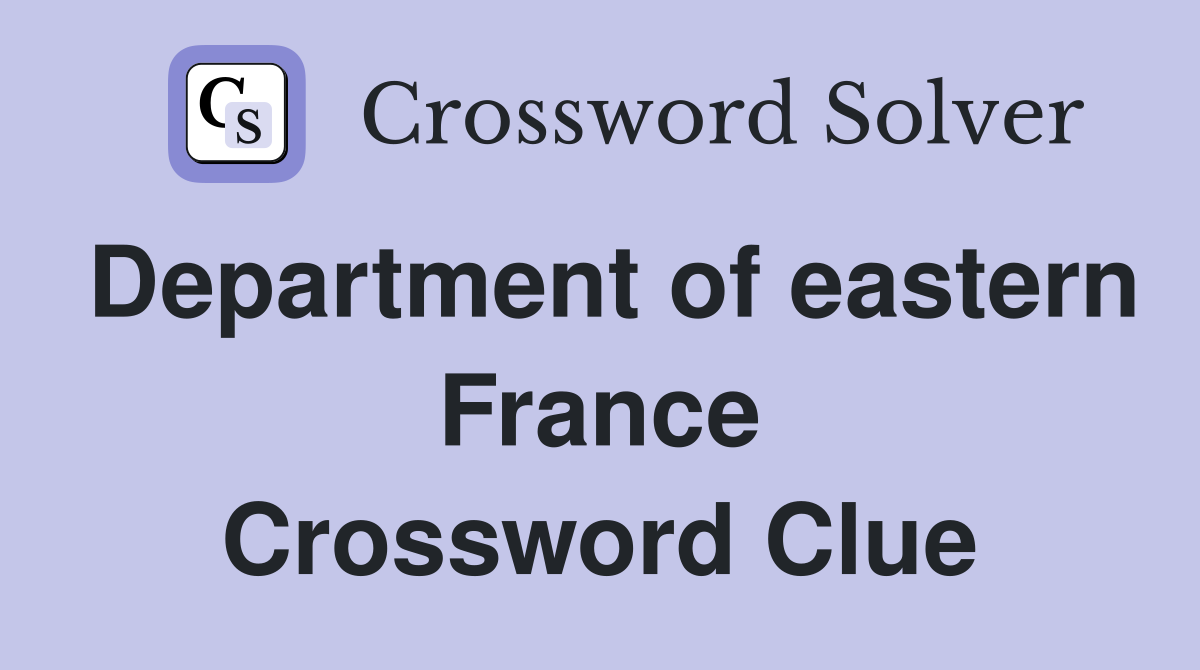 Department of eastern France Crossword Clue