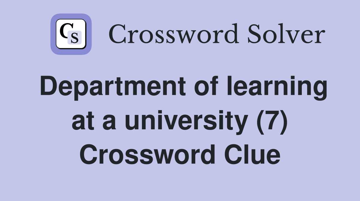 Department of learning at a university (7) Crossword Clue