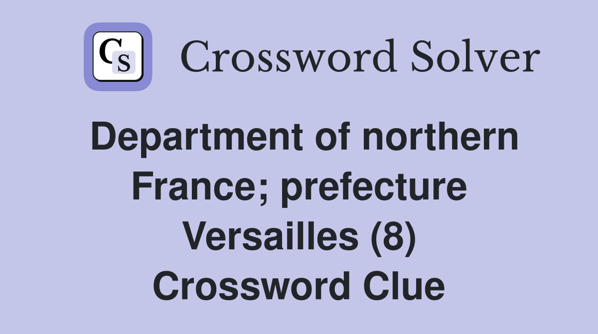 Department of northern France; prefecture Versailles (8) Crossword Clue