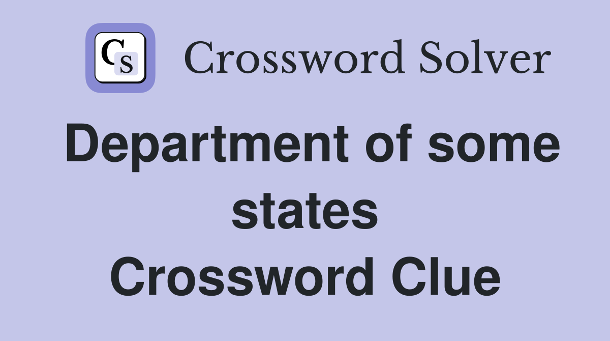Department of some states Crossword Clue