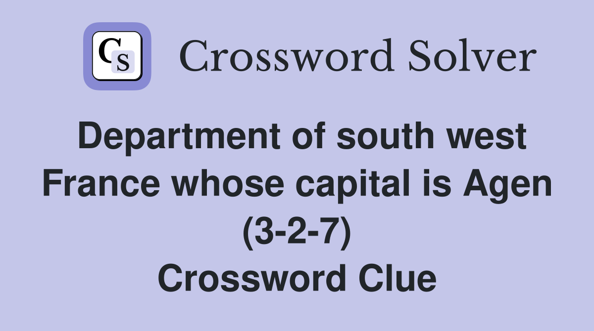 Department of south west France whose capital is Agen (3-2-7) Crossword Clue