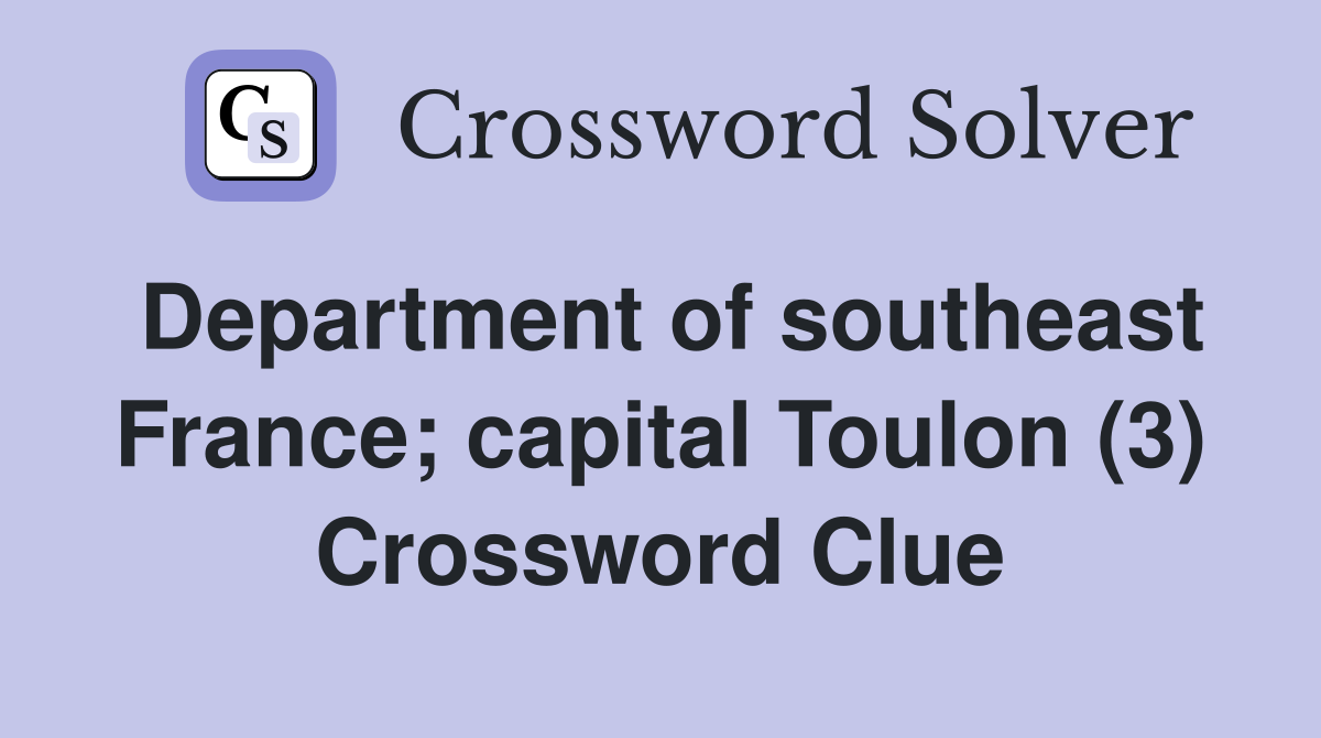 Department of southeast France; capital Toulon (3) Crossword Clue