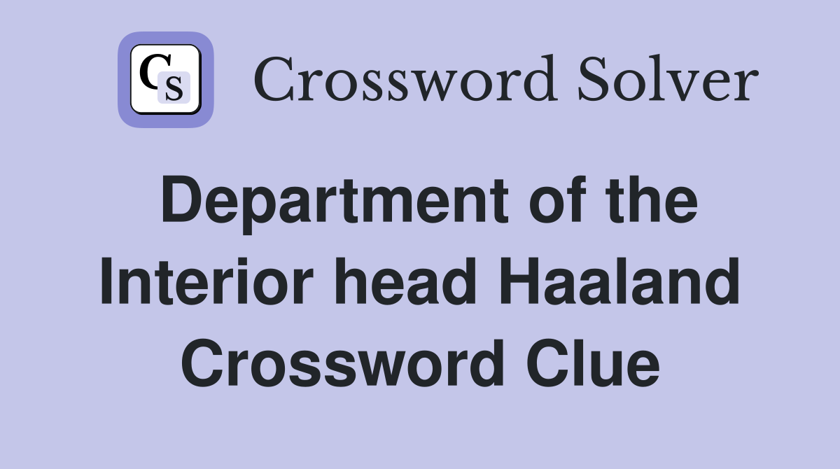 Department of the Interior head Haaland Crossword Clue
