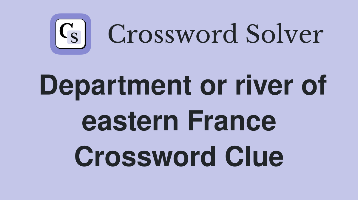 Department or river of eastern France Crossword Clue