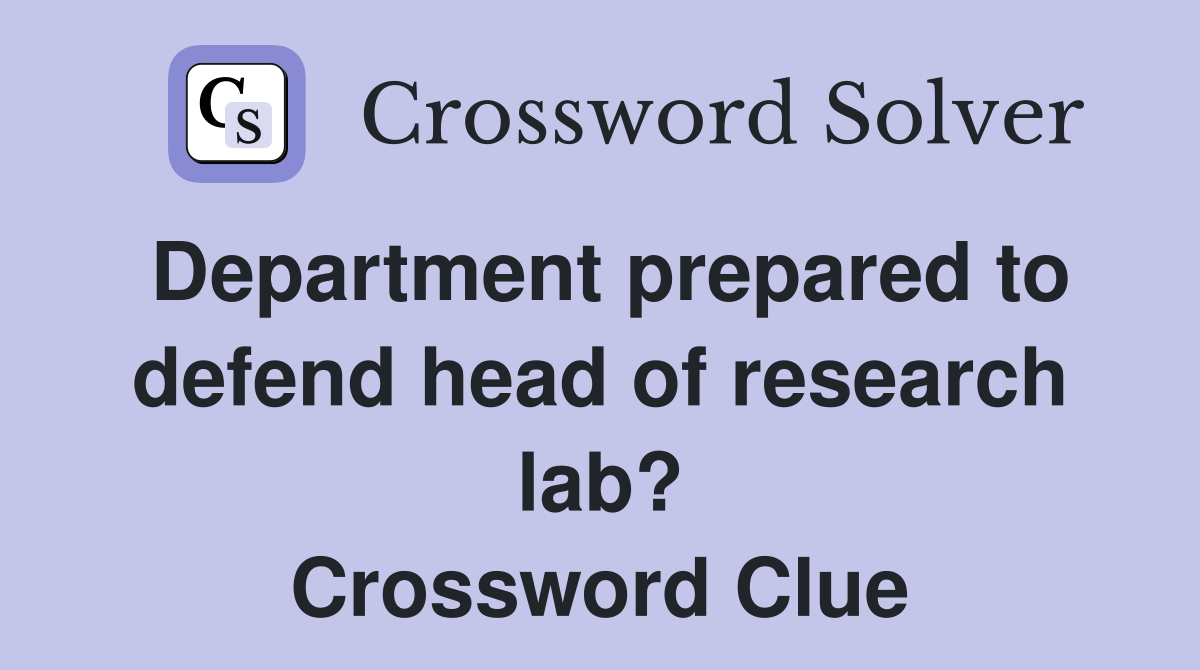 Department prepared to defend head of research lab? Crossword Clue