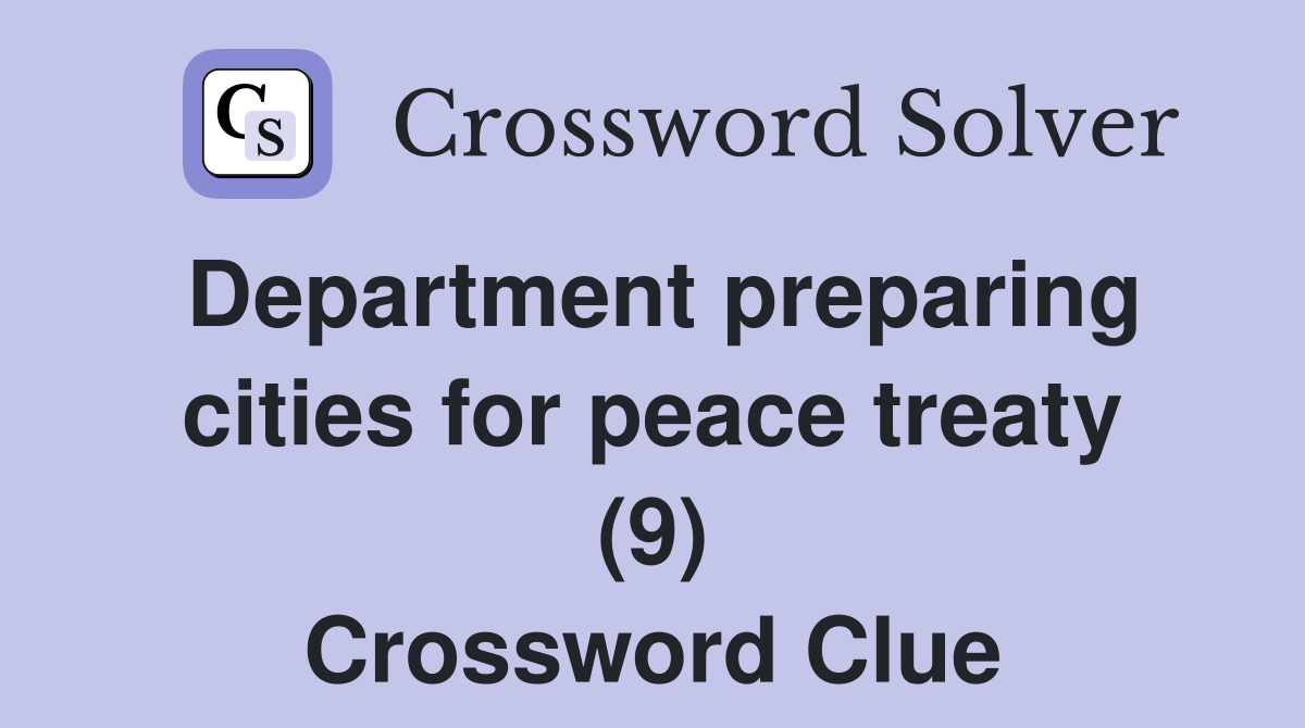Department preparing cities for peace treaty (9) Crossword Clue