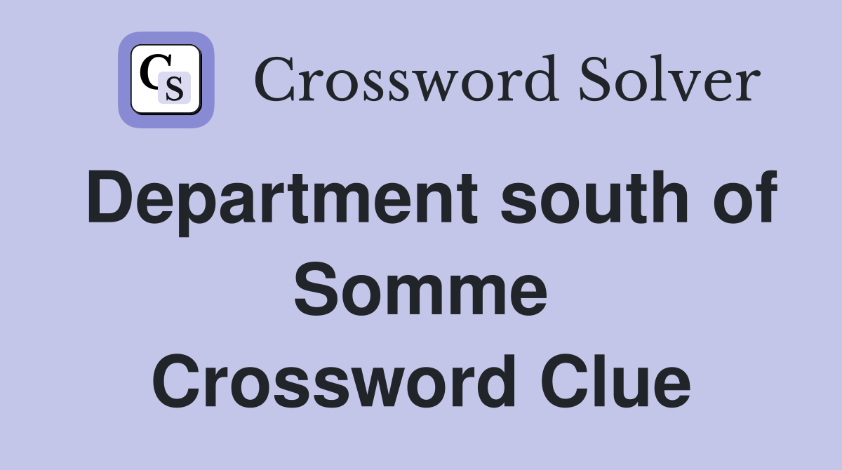 Department south of Somme Crossword Clue