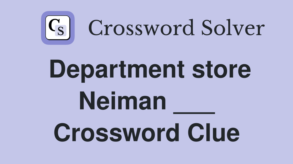 Department store Neiman ___ Crossword Clue