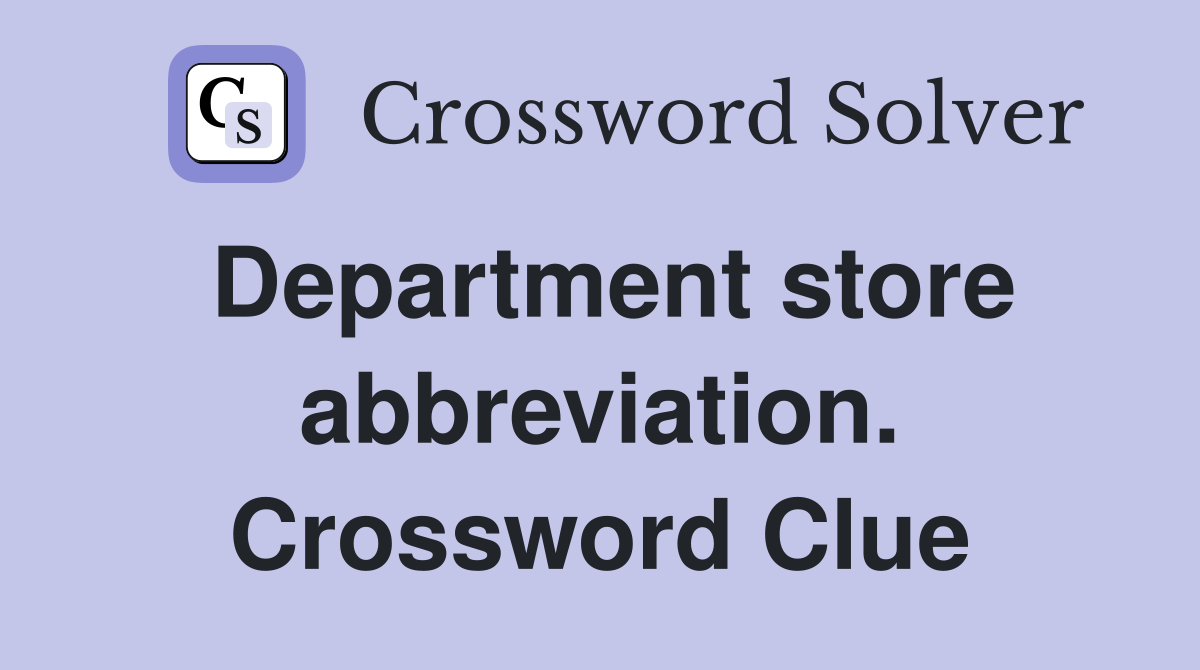 Department store abbreviation. Crossword Clue