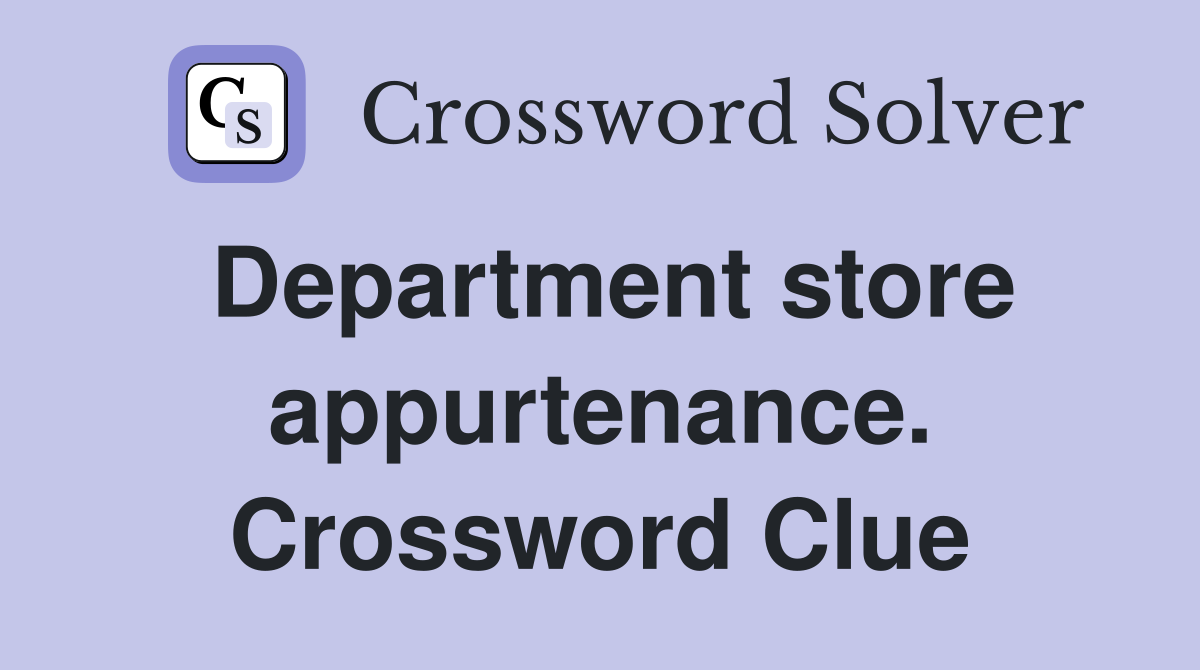 Department store appurtenance. Crossword Clue