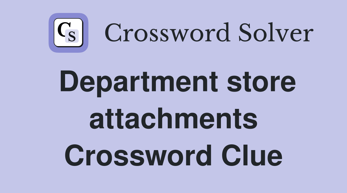 Department store attachments Crossword Clue