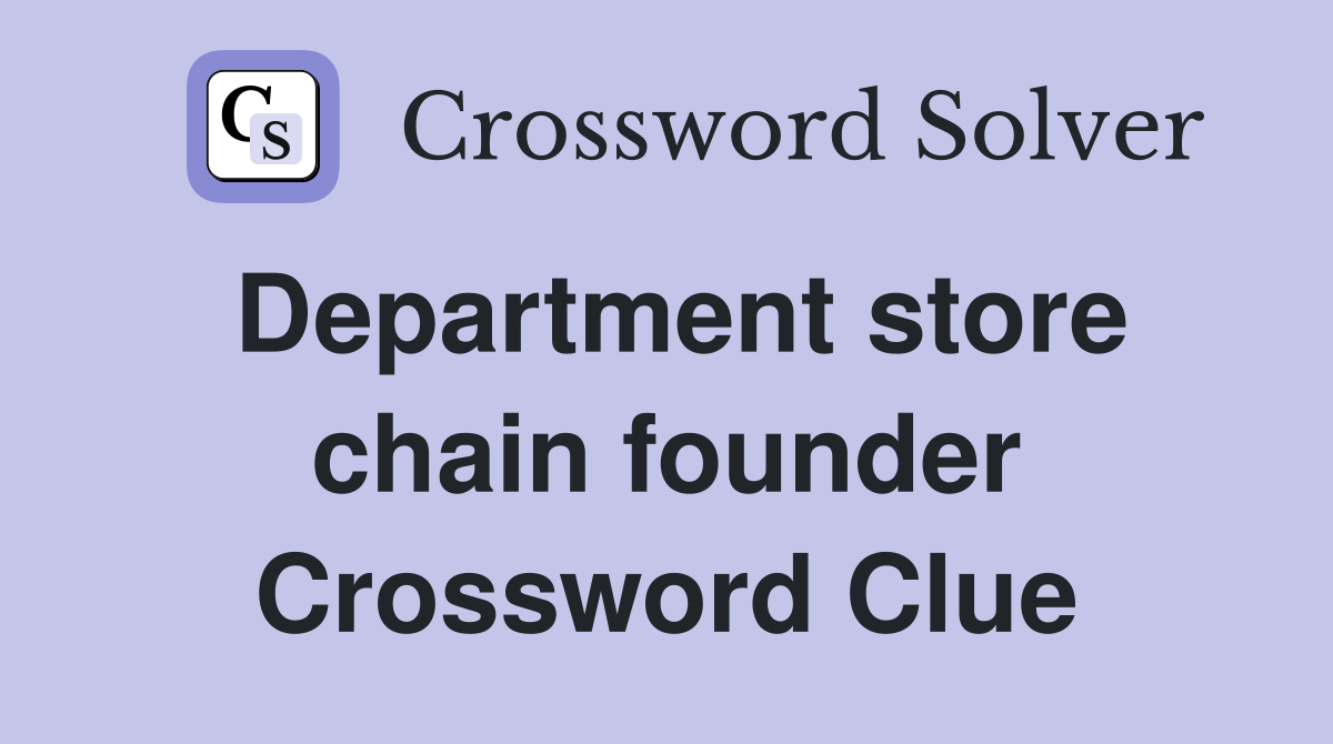 Department store chain founder Crossword Clue