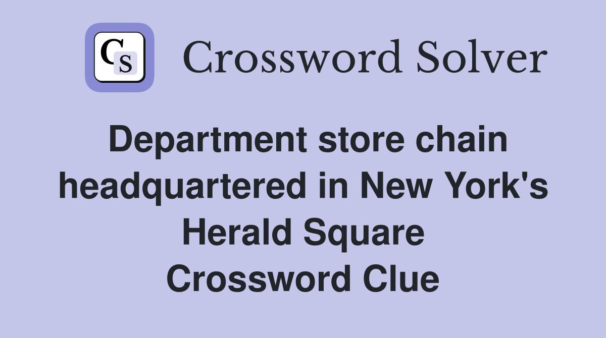 Department store chain headquartered in New York's Herald Square Crossword Clue