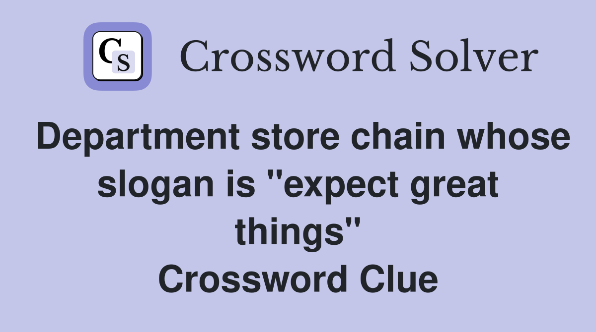 Department store chain whose slogan is "expect great things" Crossword Clue