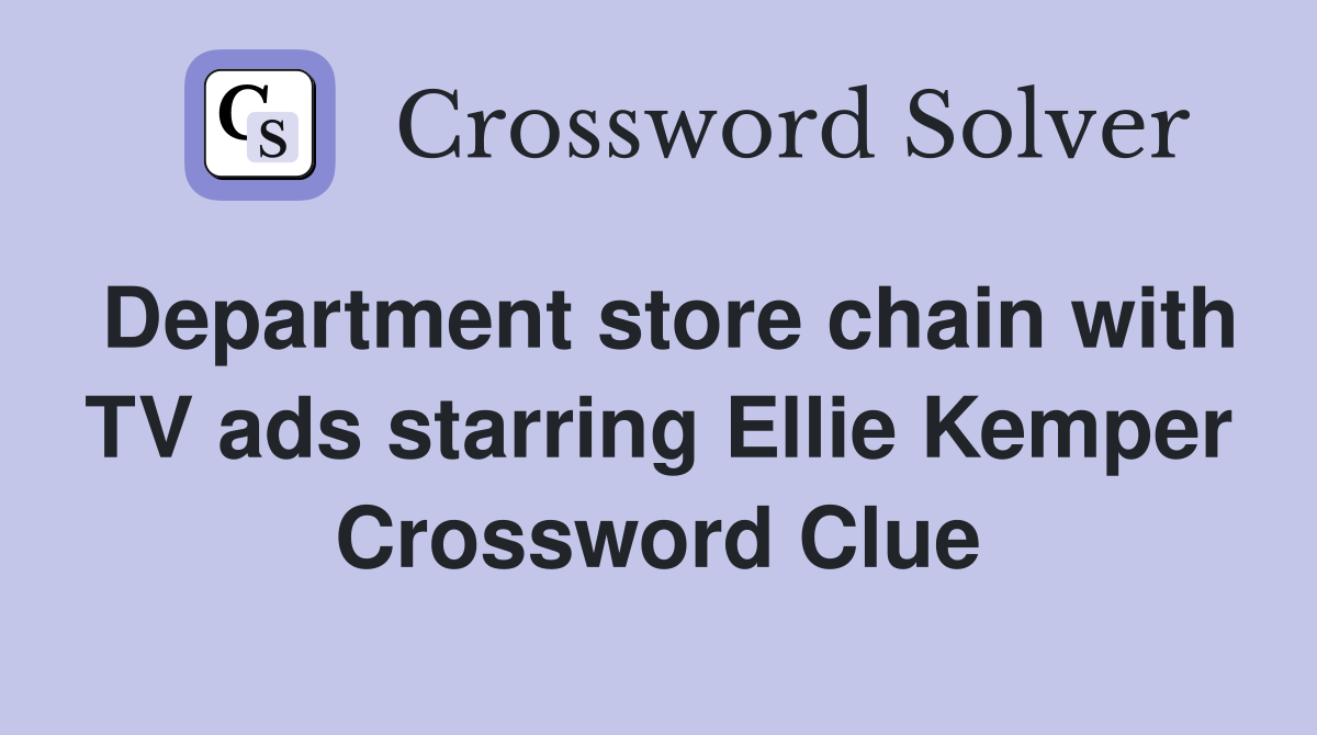 Department store chain with TV ads starring Ellie Kemper Crossword Clue